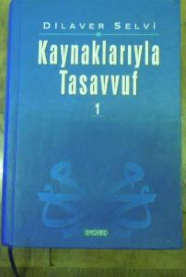 KAYNAKLARIYLA TASAVVUF 1. DİLAVER SELVİ