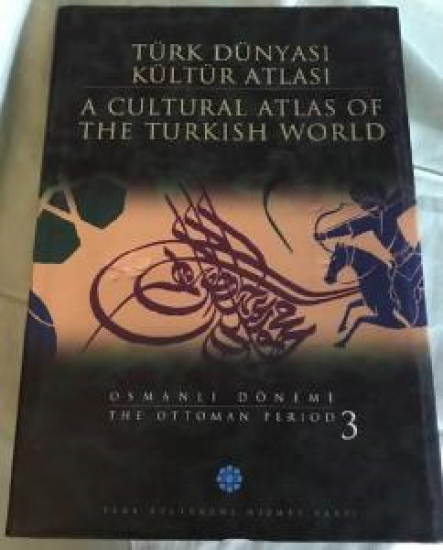 TÜRK DÜNYASI KÜLTÜR ATLASI A CULTURAL ATLAS OF THE TURKISH WORLD OSMANLI DÖNEMİ THE OTTOMAN PERIOD 3