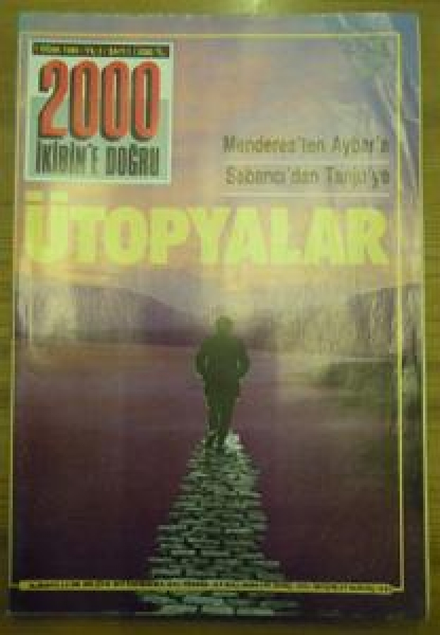 2000 İKİBİN'E DOĞRU 1 OCAK 1989 YIL :3 SAYI :1 MENDERES'TEN AYBAR'A SABAHCI'DAN TANJU'YA ÜTOPYALAR