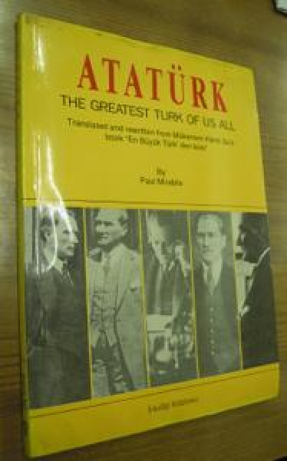 ATATÜRK THE GREATEST TURK OF US ALL TRANSLATED AND REWRİTTEN FROM MÜKERREM KAMİL