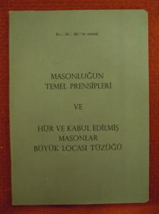 MASONLIĞUN TEMEL PRENSİPLERİ VE HÜR VE KABUL EDİLMİŞ MASONLAR BÜYÜK LOCASI TÜZÜĞÜ