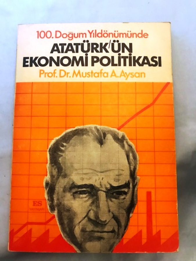 ATATÜRK'ÜN EKONOMİ POLİTİKASI - 100. DOĞUM YILDÖNÜMÜNDE