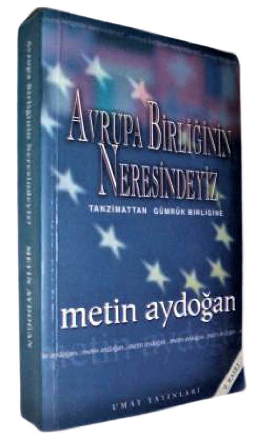 AVRUPA BİRLİĞİNİN NERESİNDEYİZ-TANZİMATTAN GÜMRÜK BİRLİĞİNE METİN AYDOĞAN